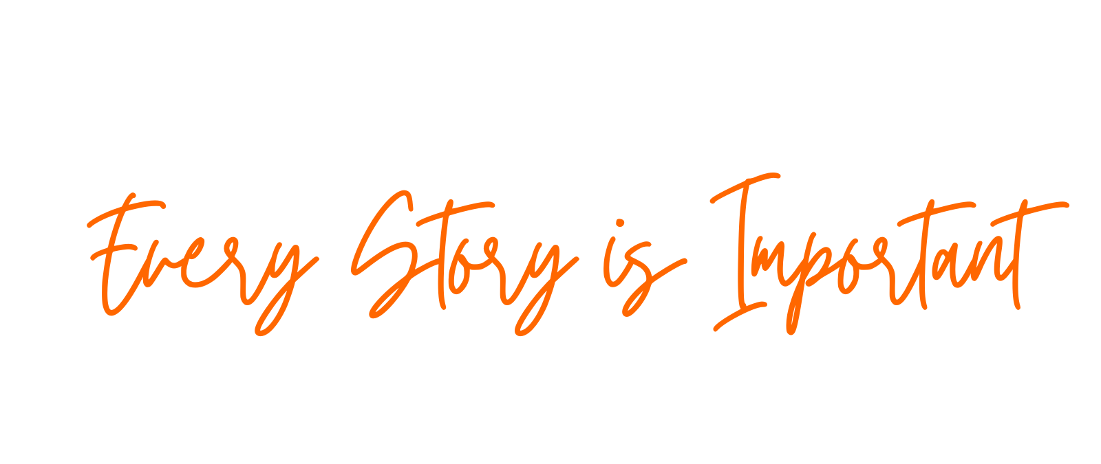 Every Story is Important